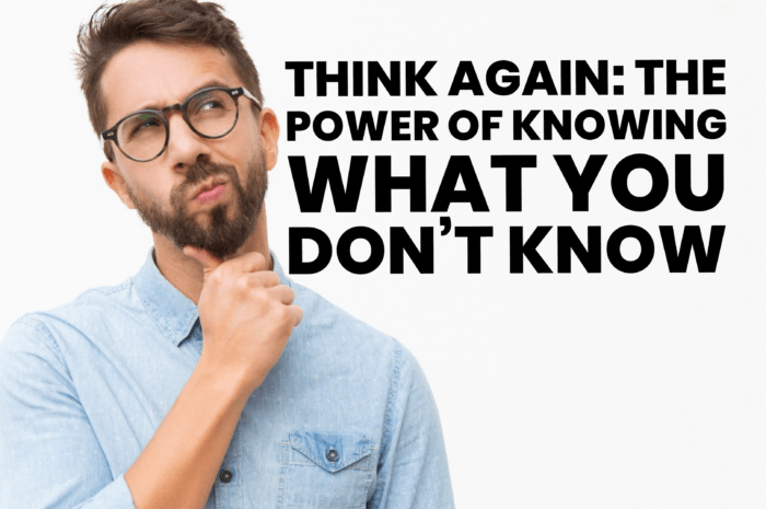 Think Again: The Power of Knowing What You Don’t Know