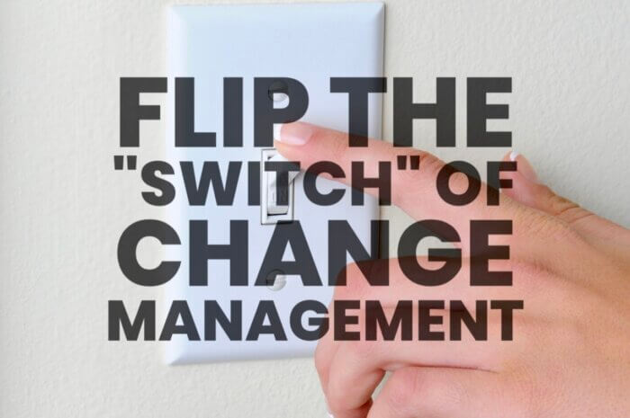 Flip the “Switch” of Change Management