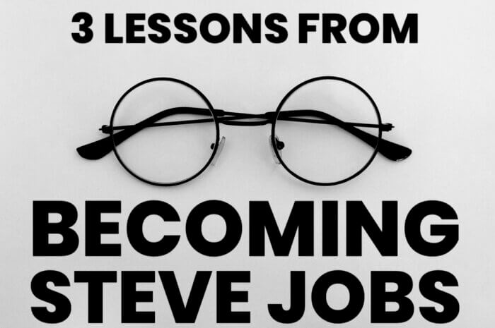 3 Lessons from Becoming Steve Jobs