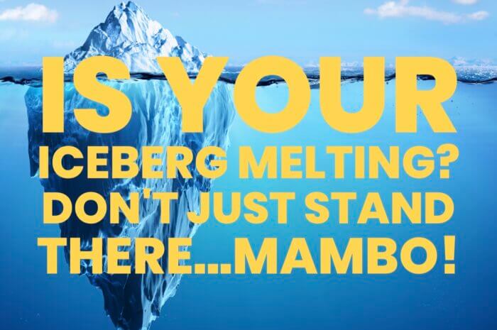 Is Your Iceberg Melting? Don’t Just Stand There…Mambo!